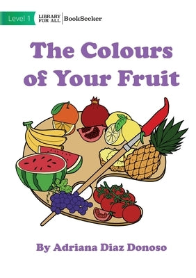 The Colours of your Fruit by Stock Photos