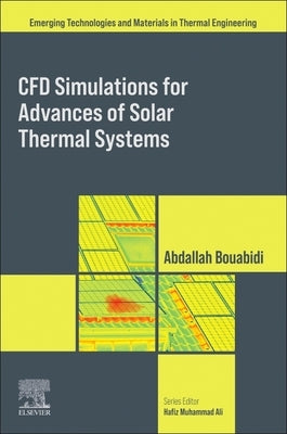 Cfd Simulations for Advances of Solar Thermal Systems by Bouabidi, Abdallah