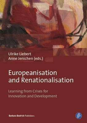 Europeanisation and Renationalisation: Learning from Crises for Innovation and Development by Liebert, Ulrike