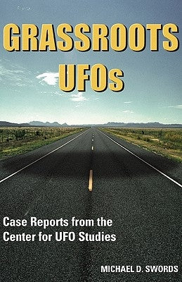 Grassroots UFOs: Case Reports from the Center for UFO Studies by Swords, Michael D.
