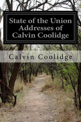 State of the Union Addresses of Calvin Coolidge by Coolidge, Calvin