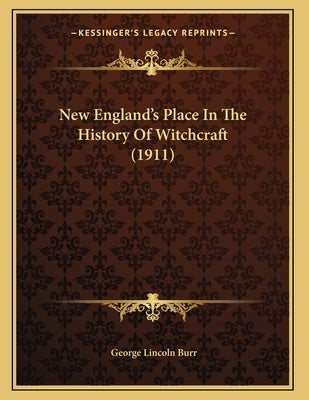 New England's Place In The History Of Witchcraft (1911) by Burr, George Lincoln