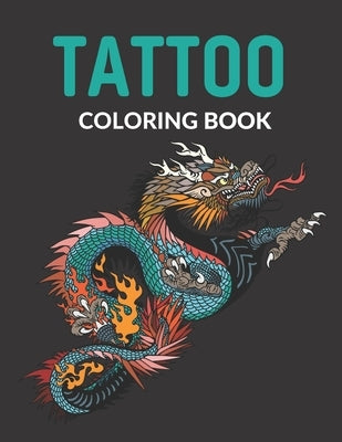 Tattoo Coloring Book: Dragons & Snakes Coloring Books for Adults Coloring Books for Grown-Ups (Tattoo Activity and Coloring Book for Adults) by Publishing House, Blueberry