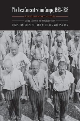 The Nazi Concentration Camps, 1933-1939: A Documentary History by Wachsmann, Nikolaus