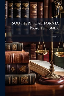 Southern California Practitioner; Volume 1 by Anonymous