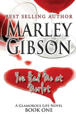 You Had Me at Merlot by Gibson, Marley