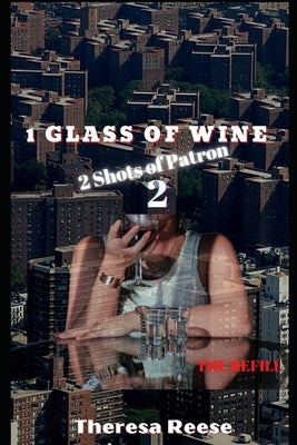 1 Glass of Wine 2 Shots of Patron The Refill by Kirk, Theresa Reese