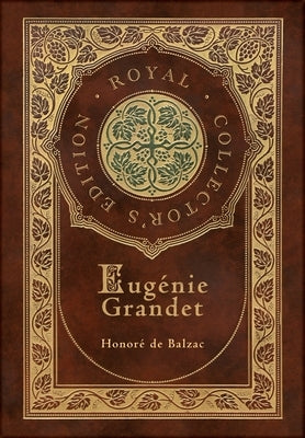 Eugénie Grandet (The Human Comedy) (Royal Collector's Edition) (Case Laminate Hardcover with Jacket) by de Balzac, Honoré