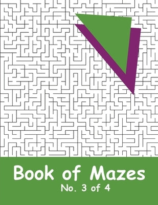 Book of Mazes - No. 3 of 4: 40 Moderately Challenging Mazes for Hours of Fun by Benitoite, Katherine