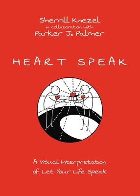 Heart Speak: A Visual Interpretation of Let Your Life Speak by Knezel, Sherrill A.