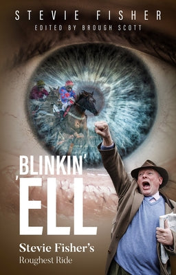 Blinkin' 'Ell: Stevie Fisher's Roughest Ride by Fisher, Stevie