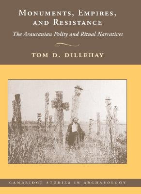 Monuments, Empires, and Resistance by Dillehay, Tom D.