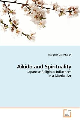 Aikido and Spirituality by Greenhalgh, Margaret
