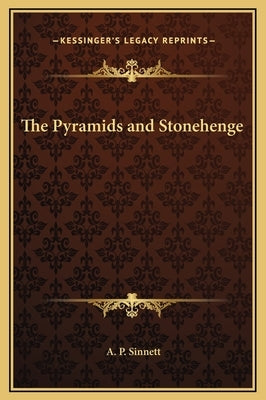 The Pyramids and Stonehenge by Sinnett, A. P.