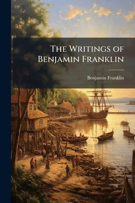 The Writings of Benjamin Franklin: 1783-1788 by Franklin, Benjamin