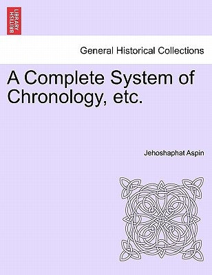 A Complete System of Chronology, etc. by Aspin, Jehoshaphat