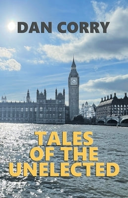 Tales of the Unelected: "Empty Boxes" and other short stories from the world of the special adviser by Corry, Dan