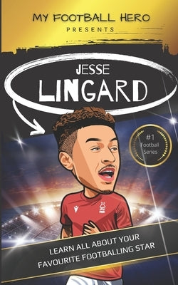 My Football Hero: Jesse Lingard: Learn all about your favourite footballing star by Green, Rob
