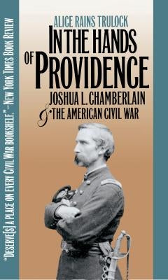 In the Hands of Providence: Joshua L. Chamberlain and the American Civil War by Trulock, Alice Rains
