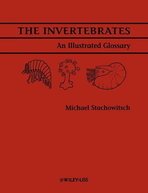 The Invertebrates: An Illustrated Glossary by Stachowitsch, Michael