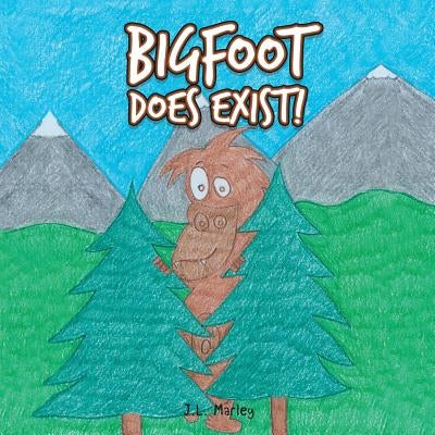 Bigfoot Does Exist! by Marley, J. L.
