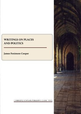 Writings on Places and Politics by Cooper, James Fenimore