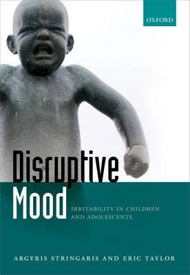 Disruptive Mood: Irritability in Children and Adolescents by Stringaris, Argyris