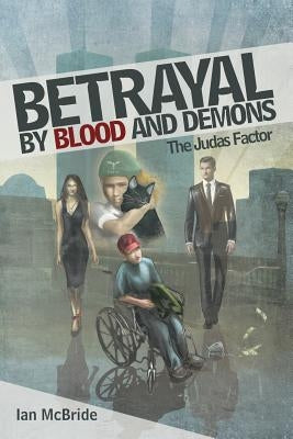 Betrayal by Blood and Demons: The Judas Factor by McBride, Ian