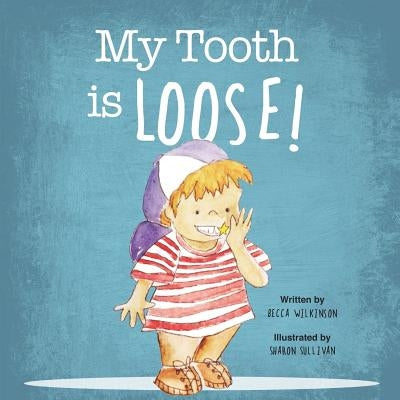 My Tooth is Loose! by Wilkinson, Becca