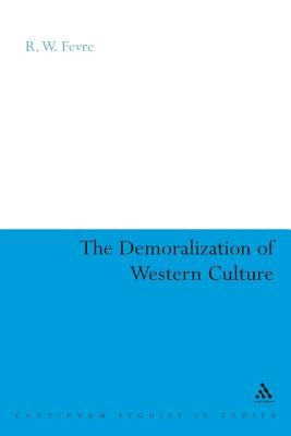 The Demoralization of Western Culture by Fevre, Ralph W.