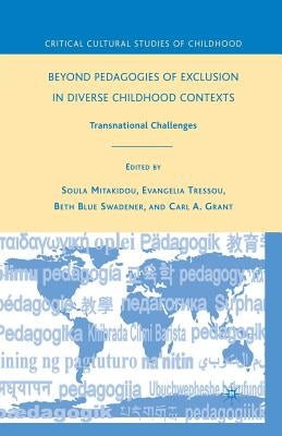 Beyond Pedagogies of Exclusion in Diverse Childhood Contexts: Transnational Challenges by Swadener, B.