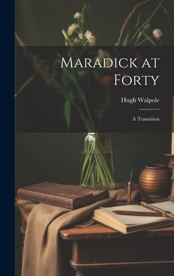 Maradick at Forty; a Transition by Walpole, Hugh