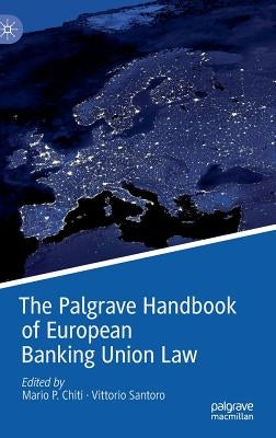 The Palgrave Handbook of European Banking Union Law by Chiti, Mario P.