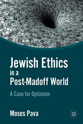 Jewish Ethics in a Post-Madoff World: A Case for Optimism by Pava, M.
