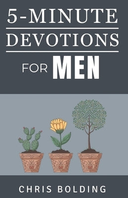 5-Minute Devotions for Men: Quick and Powerful Way to Receive Strength, Guidance, and Wisdom Daily by Bolding, Chris