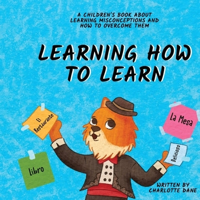 Learning How to Learn: A Children's Book About Learning Misconceptions and How to Overcome Them by Dane, Charlotte