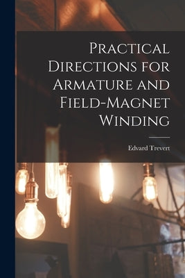 Practical Directions for Armature and Field-Magnet Winding by Trevert, Edvard