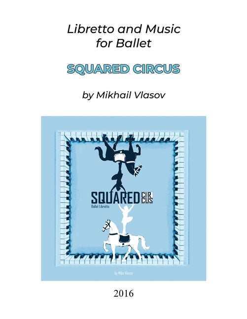 Squared Circus: Libretto and Music for Ballet by Vlasov, Mikhail