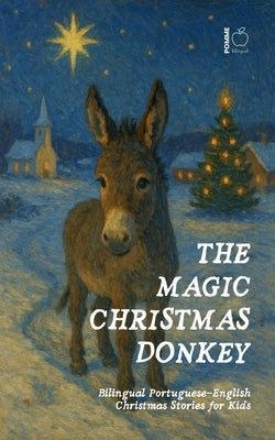 The Magic Christmas Donkey: Bilingual Portuguese-English Christmas Stories for Kids by Bilingual, Pomme