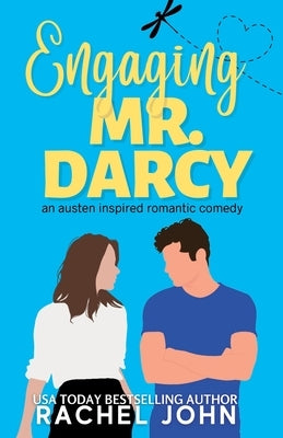 Engaging Mr. Darcy: An Austen Inspired Romantic Comedy by John, Rachel