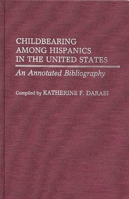 Childbearing Among Hispanics in the United States: An Annotated Bibliography by Darabi, Katherine F.