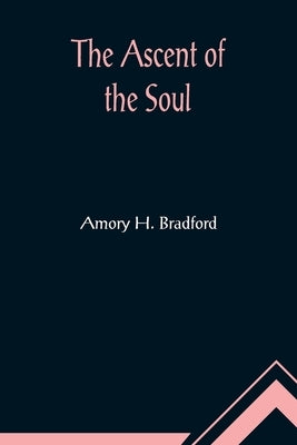The Ascent of the Soul by H. Bradford, Amory