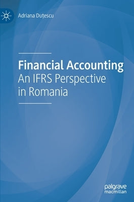 Financial Accounting: An Ifrs Perspective in Romania by Duțescu, Adriana
