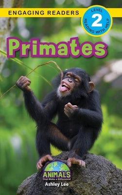 Primates: Animals That Make a Difference! (Engaging Readers, Level 2) by Lee, Ashley