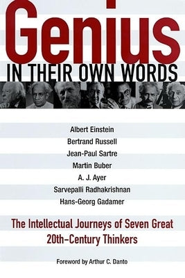 Genius: In Their Own Words: The Intellectual Journeys of Seven Great 20th-Century Thinkers by Steele, David Ramsay