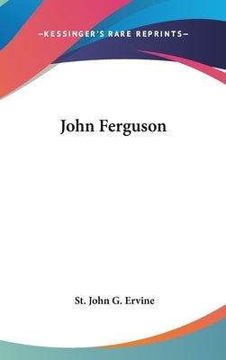 John Ferguson by Ervine, St John G.