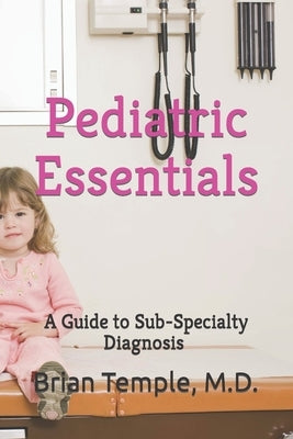 Pediatric Essentials: Sub-Specialty Diagnosis by Temple, Brian Walter