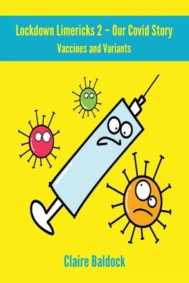 The Lockdown Limericks 2 - Vaccines and Variants: Our Covid Story by Baldock, Claire
