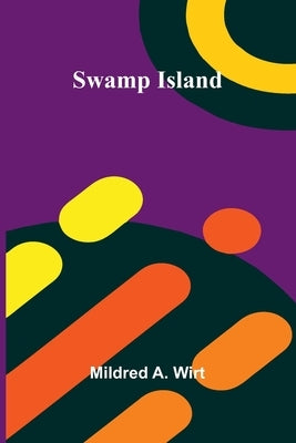 Swamp Island by A. Wirt, Mildred