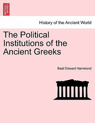 The Political Institutions of the Ancient Greeks by Hammond, Basil Edward